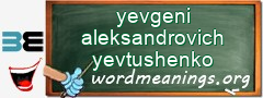 WordMeaning blackboard for yevgeni aleksandrovich yevtushenko